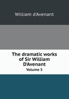 The Dramatic Works Of Sir William D'avenant: With Prefatory Memoir And Notes, Volume 5... 1276654553 Book Cover