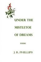 Under the Mistletoe of Dreams 1494263742 Book Cover