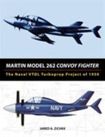 Martin Model 262 Convoy Fighter: The Naval VTOL Turboprop Project of 1950 0996875409 Book Cover