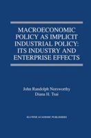 Macroeconomic Policy as Implicit Industrial Policy: Its Industry and Enterprise Effects 1461374855 Book Cover