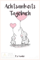 Achtsamkeitstagebuch f�r Kinder: 5 Minuten Tagebuch f�r Kinder - Achtsamkeitstraining - Achtsamkeits�bungen - Geschenk f�r Kinder 1698076908 Book Cover