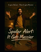 Spoiler Alert: It Gets Messier B0FHVYHVJ3 Book Cover