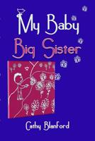 My Baby Big Sister: A Book for Children Born Subsequent to a Pregnancy Loss 1451579764 Book Cover