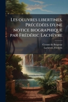 Les oeuvres libertines. Précédées d'une notice biographique par Frédéric Lachèvre 1178862666 Book Cover