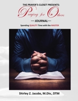The Prayer's Closet Presents: "Praying for Others" Journal: Spending QUALITY Time With The MASTER 1651462941 Book Cover