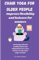 Chair Yoga for Older People: Improve Flexibility and Balance for Seniors B0BT733QXX Book Cover