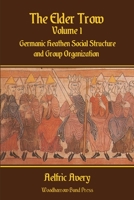 The Elder Trow Volume I: Germanic Heathen Social Structure and Group Organization 179475038X Book Cover
