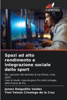 Spazi ad alto rendimento e integrazione sociale dello sport: Per i giocatori del distretto di Los Olivos, Lima, 2020.Caso di studio: casa da gioco Pro ... della Puerta de Pro. 6204117211 Book Cover