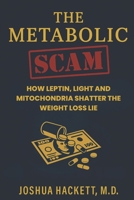 The Metabolic Scam: How Leptin, Light and Mitochondria Shatter the Weight Loss Lie (Decentralized Health Rebellion) B0F66WJDFW Book Cover