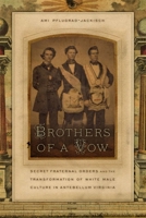 Brothers of a Vow: Secret Fraternal Orders and the Transformation of White Male Culture in Antebellum Virginia 0820332275 Book Cover
