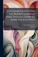 Les Femmes Jugées Par Les Bonnes Langues Dans Tous Les Temps Et Dans Tous Les Pays 1147771596 Book Cover