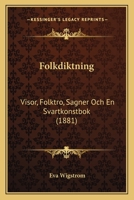 Folkdiktning: Visor, Folktro, Sagner Och En Svartkonstbok (1881) 1161173102 Book Cover