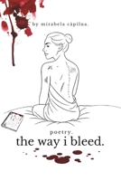 the way i bleed.: poetry book | confessional poetry | healing poems | trauma poetry | poems about life | short poems about life B0FBHHSH29 Book Cover