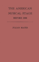 The American Musical Stage Before 1800 0313253242 Book Cover