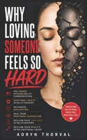 Why Loving Someone Feels So Hard: The Hidden Psychology of Communication, Emotional Safety, Recognize Gaslighting, Reclaim Your True Self in ... Abuse (Life Lessons with Aoryn Thorval) B0GSN22BDX Book Cover
