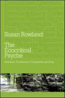 The Ecocritical Psyche: Literature, Evolutionary Complexity and Jung 0415550947 Book Cover