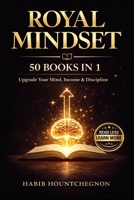 ROYAL MINDSET: 50 BOOKS IN 1 : Upgrade Your Mind, Income & Discipline B0GVJK1XT3 Book Cover