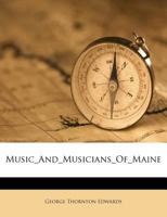 Music And Musicians Of Maine 1021516759 Book Cover