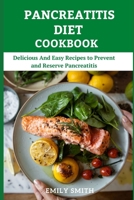Pancreatitis Diet Cookbook: Delicious And Easy Recipes to Prevent and Reserve Pancreatitis B08ZW6KQ7S Book Cover