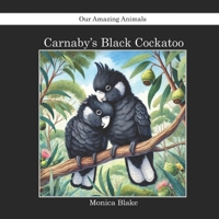 Carnaby's Black Cockatoo: Our Amazing Animals B0F6BZZKXD Book Cover