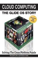 Cloud Computing -- The Glide OS Story: Solving The Cross Platform Puzzle 1600052436 Book Cover