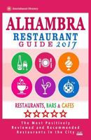 Alhambra Restaurant Guide 2017: Best Rated Restaurants in Alhambra, California - 400 Restaurants, Bars and Cafés recommended for Visitors, 2017 1539898792 Book Cover