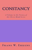 Constancy: A Volume in the Victory of the Christ Mind Series 1544193351 Book Cover