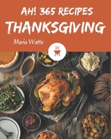 Ah! 365 Thanksgiving Recipes: Not Just a Thanksgiving Cookbook! B08QFCR767 Book Cover
