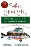 When Fish Fly: Lessons for Creating a Vital and Energized Workplace - From the World Famous Pike Place Fish Market 1401300618 Book Cover
