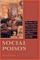 Social Poison: The Culture and Politics of Opiate Control in Britain and France, 1821–1926 1421404206 Book Cover