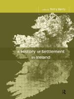 A History of Settlement in Ireland. Edited by Terry Barry 041551861X Book Cover