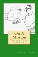 On a Mission: Dinajpur Diary 1966-67 1515307867 Book Cover