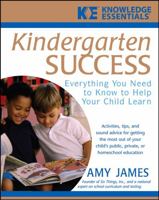 Kindergarten Success: Everything You Need to Know to Help Your Child Learn (Knowledge Essentials) 0471748137 Book Cover
