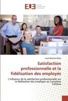 Satisfaction professionnelle et la fidélisation des employés: L’influence de la satisfaction professionnelle sur la fidélisation des employés au Complexe Fontana 6138463145 Book Cover