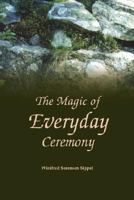 The Magic of Everyday Ceremony 1430321849 Book Cover
