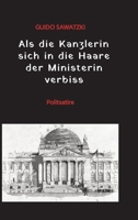 Als die Kanzlerin sich in die Haare der Ministerin verbiss: Politsatire (German Edition) 3384171187 Book Cover