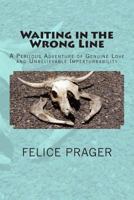 Waiting in the Wrong Line: A Perilous Adventure of Genuine Love and Unbelievable Imperturbability 1467909033 Book Cover