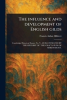 The Influence and Development of English Gilds 1023339609 Book Cover