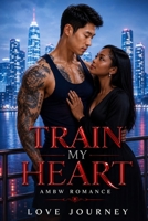 Train My Heart: Ambw Romance 1548762652 Book Cover