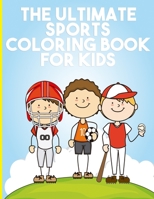 The Ultimate Sports Coloring Book For Kids: Competitive Sports Summer Olympics Coloring Book A Fantastic Gift For Kids - Cool Sports Coloring Book For Kids all ages, Football, Baseball, Soccer, Basket B096LMSS61 Book Cover