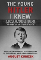The Young Hitler I Knew: A Boyhood Friend Recounts Growing Up with the Future Fuhrer of the Third Reich 1510762639 Book Cover