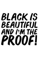 Black is Beautiful and I'm the Proof Black History Month Journal Black Pride 6 x 9 120 pages notebook: Perfect notebook to show your heritage and black pride 1676507167 Book Cover