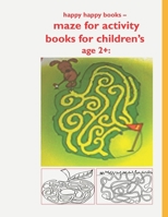 happy happy books - maze for activity books for children's age 2+: : Maze learning and strategic drawing, puzzles, learning activities, draw, Games an B08C94RN4S Book Cover