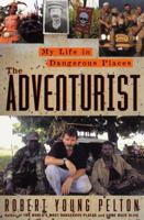 The Adventurist: My Life in Dangerous Places 0767905768 Book Cover