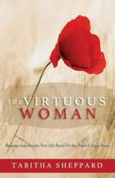 The Virtuous Woman: Redesign and Realign Your Life Based on the Truth of God's Word 1985587181 Book Cover