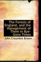 The Forests of England, and the Management of Them in Bye-Gone Times 1437305830 Book Cover