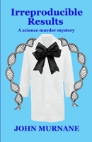 Irreproducible Results: A scientific murder mystery B0GX7M63BL Book Cover