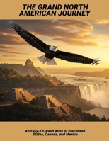 The Grand North American Journey: An Easy-To-Read Atlas Of The United States, Canada, And Mexico B0FST52SDV Book Cover