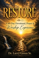 Restore: A 60-Day Devotional, Prayer, & Worship Experience: 60 Day Devotional, Prayer, and Worship Experience: 60 Day Devotional, Prayer: 60 Day B0H8HY9V63 Book Cover