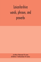 Leicestershire Words, Phrases, and Proverbs 1163590304 Book Cover